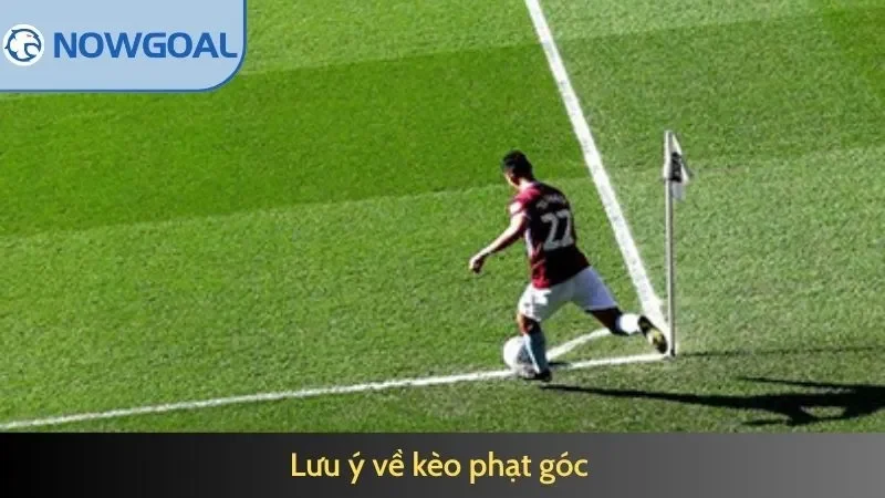 Lưu ý về kèo góc dành cho bạn
